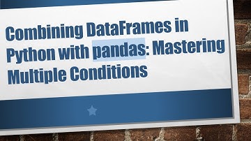 Combining DataFrames in Python with pandas: Mastering Multiple Conditions