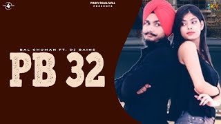 PB 32 (Full Video) | BAL GHUMAN Ft DJ BAINS | New Punjabi Songs 2017