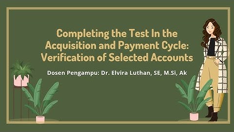 Completing the Test In the Acquisition and Payment Cycle: Verification of Selected Accounts