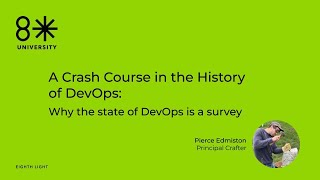 8LU - Crash Course in the History of DevOps: Why the state of DevOps is a survey by Pierce Edmiston
