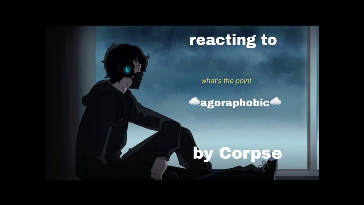 reacting to corpses new song 🌧agoraphobic🌧