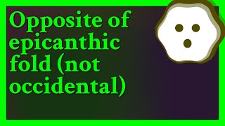 It Is Still Called An Epicanthic Fold. Canthus Refers To The Corners Of The Eye. There Is The M...