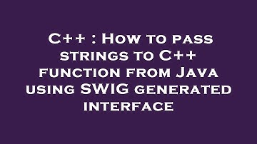 C++ : How to pass strings to C++ function from Java using SWIG generated interface
