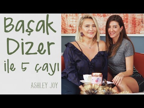 Başak Dizer ile 5 Çayı | Ashley Joy