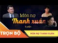 Phim Việt Nam Hay Năm 2021 | Xin Chào Hạnh Phúc - "Món Nợ Thanh Xuân" - Trọn Bộ