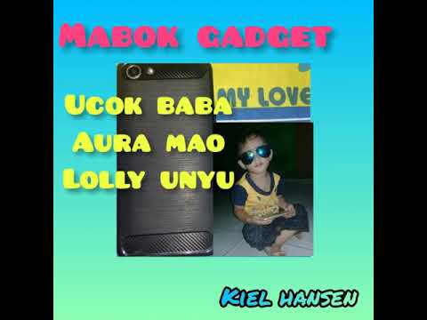 Mabok gadget by:ucok baba feat aura mao dan lully unyu(lirik)