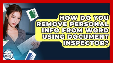 How Do You Remove Personal Info From Word Using Document Inspector? - Docs and Sheets Pro