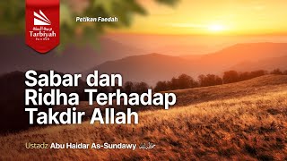 PETIKAN FAEDAH: Sabar dan Ridha Terhadap Takdir Allah - Ustadz Abu Haidar as-Sundawy حفظه الله