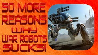 50 MORE REASONS WHY WR SUCKS! PART 2! (War Robots)