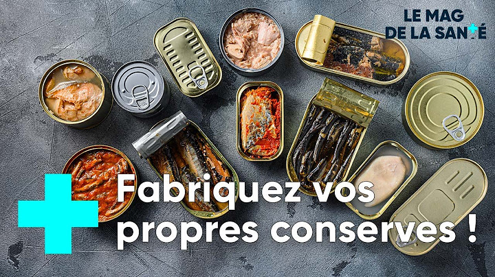 Comment faire ses conserves soi-même ? - Le Magazine de la Santé