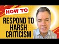 How to respond to harsh criticism