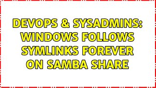 DevOps & SysAdmins: Windows follows symlinks forever on samba share
