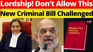 Lordship! Don't Allow This; New Criminal Bill Challenged #lawchakra #supremecourtofindia #analysis