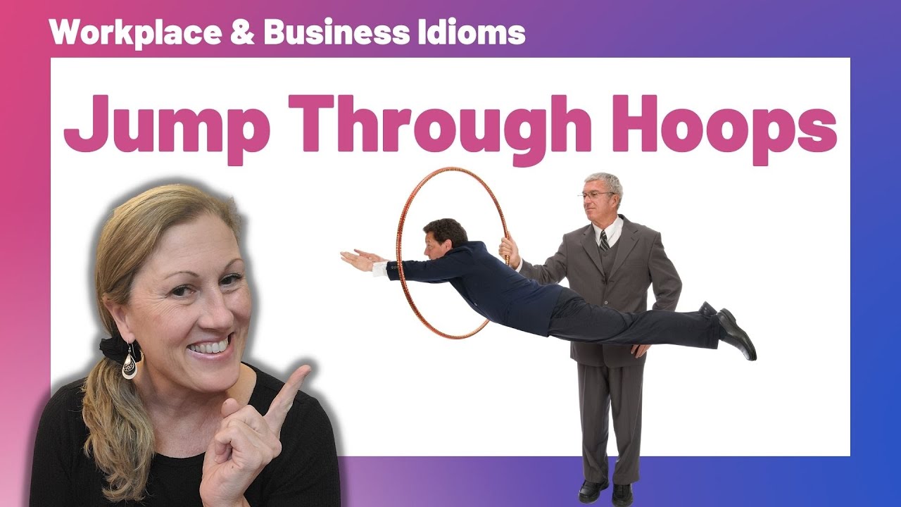 Workplace & Business Idioms: Jump Through Hoops