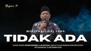 MENGENALI DIRI YANG TIDAK ADA - KAJIAN TAUHID | UST. ISWARDI, S. AG (BAGIAN 01)