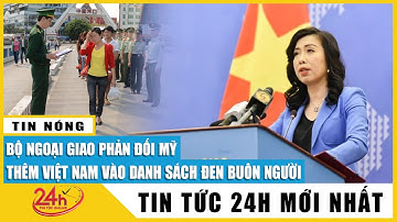 Bộ Ngoại giao lên tiếng phản đối Mỹ thêm Việt Nam vào danh sách đen buôn bán người | TV24h