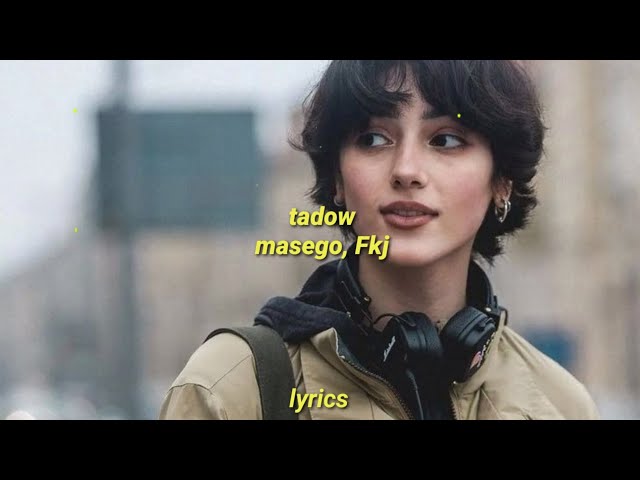 I saw her and she hit me like tadow - Masego ,Fkj - Tadow (Lyrics)
