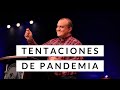 Tentaciones de Pandemia - Pastor Alex López