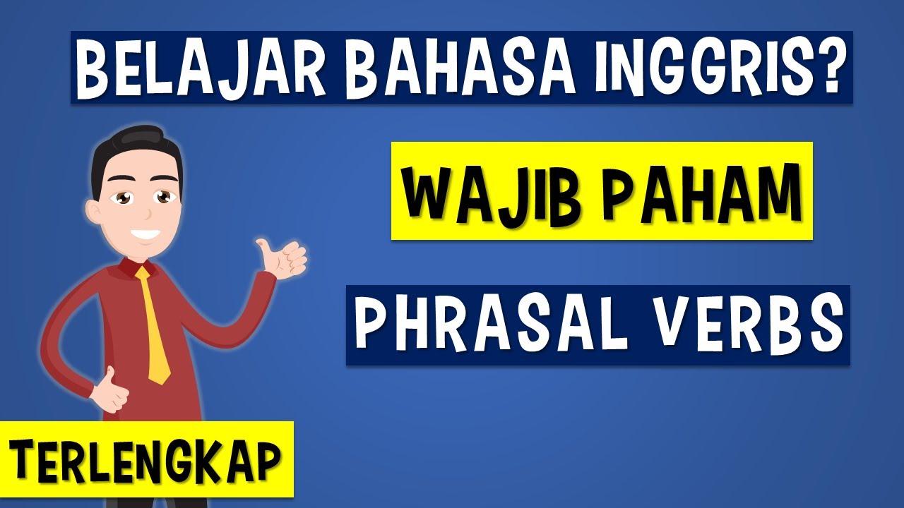 Belajar bahasa inggris tentang Phrasal Verbs | [Pengantar Lengkap tentang Frase Kata Kerja]