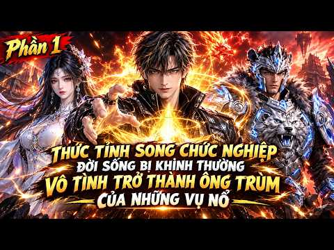 P1, Thức Tỉnh Song Chức Nghiệp Đời Sống Bị Khinh Thường, Vô Tình Trở Thành Ông Trùm Của Những Vụ Nổ tập 1