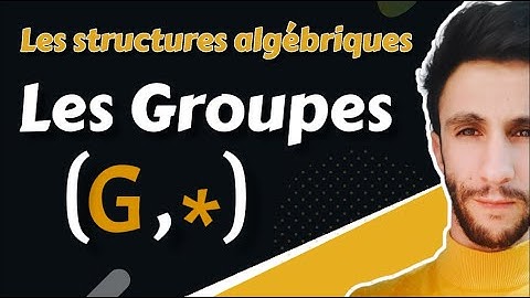 Structures Algébriques I Part-1 I  Les Groupes - البنى الجبرية - الزمر