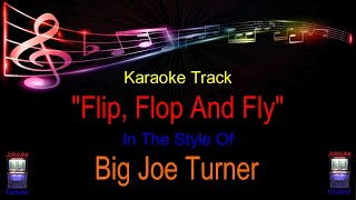 "Flip Flop And Fly" - Karaoke Track - In The Style Of - Big Joe Turner