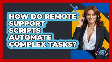 How Do Remote Support Scripts Automate Complex Tasks? - Customer Support Coach
