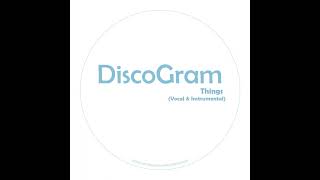 DiscoGram - Things [Vocal]