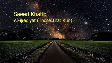 Saeed Khatib  Surah Al ’adiyat Those That Runسعيد الخطيب  سورة  العاديات