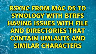 Rsync from Mac OS to synology with btrfs having issues with file and directories that contain...