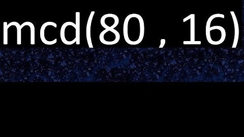 mcd 80 y 16 , maximo comun divisor , mcd(80 , 16) como se halla , ejemplos