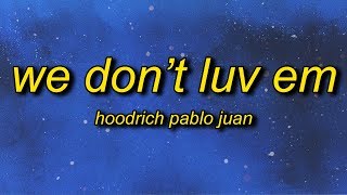 Hoodrich Pablo Juan - We Don't Luv Em (Lyrics) | the money go where i go smoking on gelato