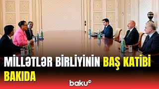 İlham Əliyev Millətlər Birliyinin baş katibi ilə görüşdü