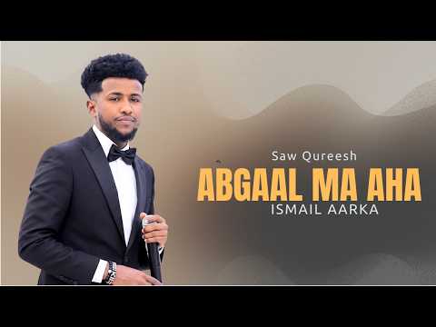 ISMAIL AARKA 2026 SAW QUREESH ABGAAL MA AHA | HEES CUSUB
