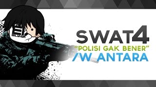 SWAT 4 Indonesia - 'Polisi Gak Bener' w/ Antara