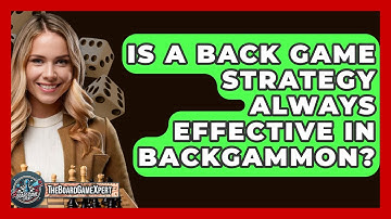 Is A Back Game Strategy Always Effective In Backgammon? - The Board Game Xpert