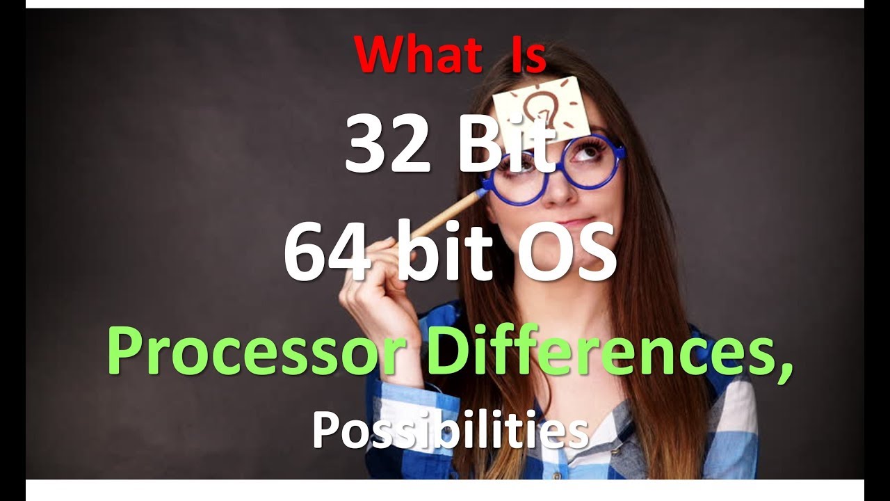What is 32 Bit and 64 bit OS and Processor Differences, Possibilities