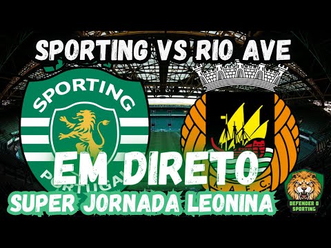 EM DIRETO 🟢⚪🦁 SPORTING CP  x RIO AVE FC RELATO | SUPER JORNADA LEONINA 🟢⚪🦁