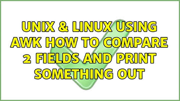 Unix & Linux: Using awk how to compare 2 fields and print something out (2 Solutions!!)