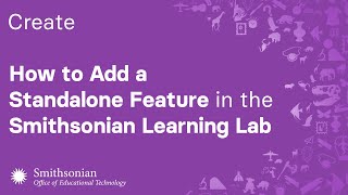 How to Add a Standalone Feature in the Smithsonian Learning Lab