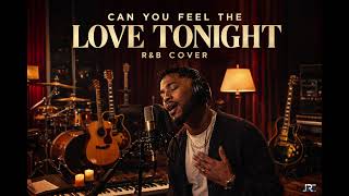 CAN YOU FEEL THE LOVE TONIGHT - R&B COVER