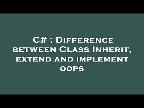 C# : Difference between Class Inherit, extend and implement oops