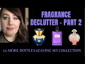 FRAGRANCE DECLUTTER - PART 2 | 11 MORE BOTTLES LEAVING MY COLLECTION | PERFUME COLLECTION 2021