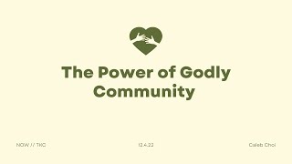 THE POWER OF GODLY COMMUNITY  // 12.4.22 //  Sunday Service
