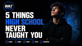 5 Things High School Never Taught You | Built For After