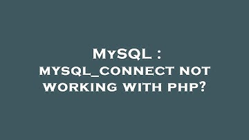 MySQL : mysql_connect not working with php?