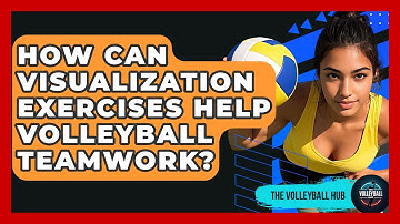 How Can Visualization Exercises Help Volleyball Teamwork? - The Volleyball Hub