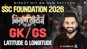 GK GS ⁠Latitude & Longitude For SSC Foundation 2026 | SSC Exams GK GS Classes 2026 | By Navdeep Sir