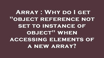Array : Why do I get "object reference not set to instance of object" when accessing elements of a n