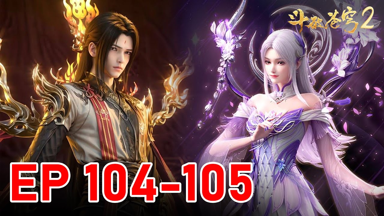 Ep 104-105🔥BTTH2 - Xiao Yi Xian Becomes a Dou Emperor Yet Ultimately Has No Fate with Xiao Yan!